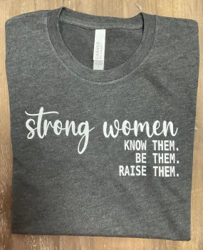 “Strong women KNOW THEM. BE THEM. RAISE THEM.” Short sleeve T-Shirt - Black